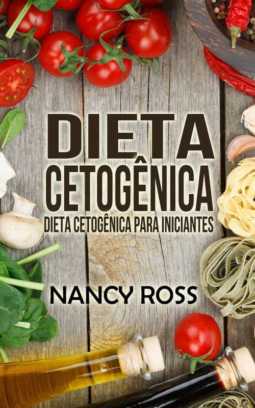 Book cover of Dieta Cetogênica: Dieta Cetogênica para Iniciantes