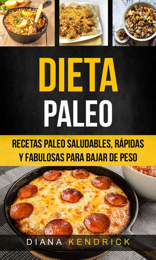 Book cover of Dieta Paleo: Recetas Paleo Saludables, Rápidas Y Fabulosas Para Bajar De Peso
