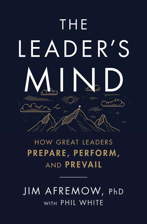 Book cover of The Leader's Mind: How Great Leaders Prepare, Perform, and Prevail