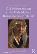 Old Women and Art in the Early Modern Italian Domestic Interior (Visual Culture in Early Modernity)