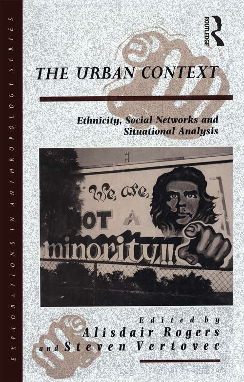 Book cover of The Urban Context: Ethnicity, Social Networks and Situational Analysis (Explorations In Anthropology Ser. #22)