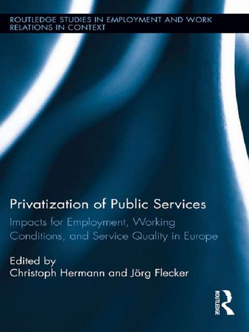 Privatization of Public Services: Impacts for Employment, Working Conditions, and Service Quality in Europe (Routledge Studies in Employment and Work Relations in Context)