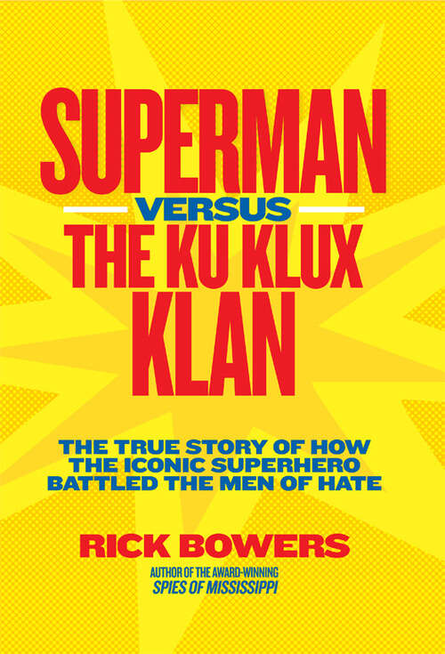 Book cover of Superman versus the Ku Klux Klan: The True Story of How the Iconic Superhero Battled the Men of Hate