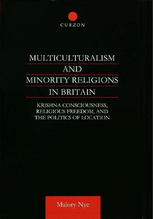 Book cover of Multiculturalism and Minority Religions in Britain: Krishna Consciousness, Religious Freedom and the Politics of Location (Curzon Studies In New Religious Movements Ser.)