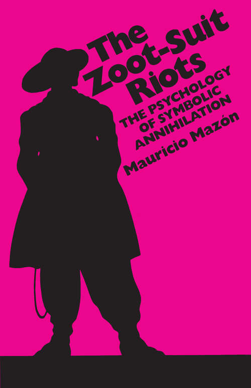 Book cover of The Zoot-Suit Riots: The Psychology of Symbolic Annihilation