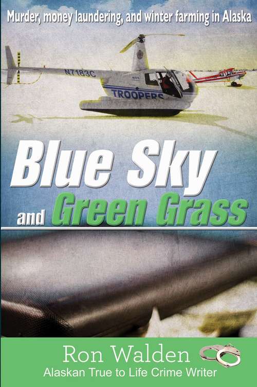 Book cover of Blue Sky and Green Grass: Murder, Money Laundering, and Winter Farming in Alaska