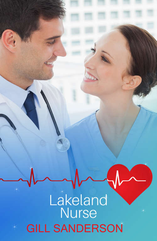 Book cover of Lakeland Nurse: A Sweet Medical Romance (Medical Romances #10)