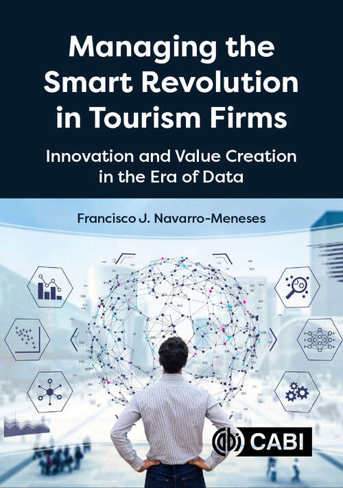 Book cover of Managing the Smart Revolution in Tourism Firms: Innovation and Value Creation in the Era of Data