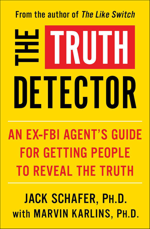 Book cover of The Truth Detector: An Ex-FBI Agent's Guide for Getting People to Reveal the Truth (The\like Switch Ser. #2)