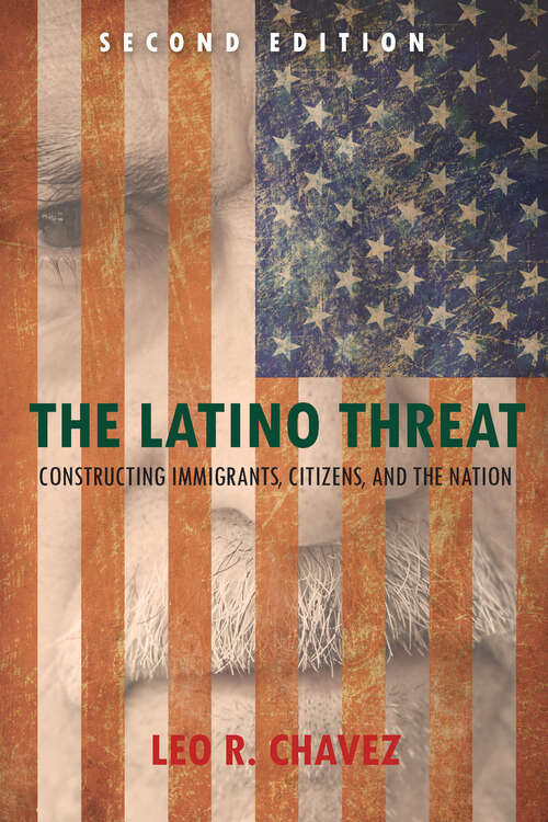 Book cover of The Latino Threat: Constructing Immigrants, Citizens, and the Nation: Second Edition