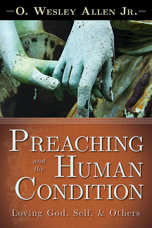 Book cover of Preaching and the Human Condition: Loving God, Self, & Others