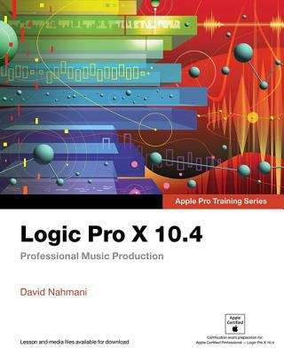 Book cover of Logic Pro X 10. 4 - Apple Pro Training Series: Professional Music Production (Apple Pro Training)