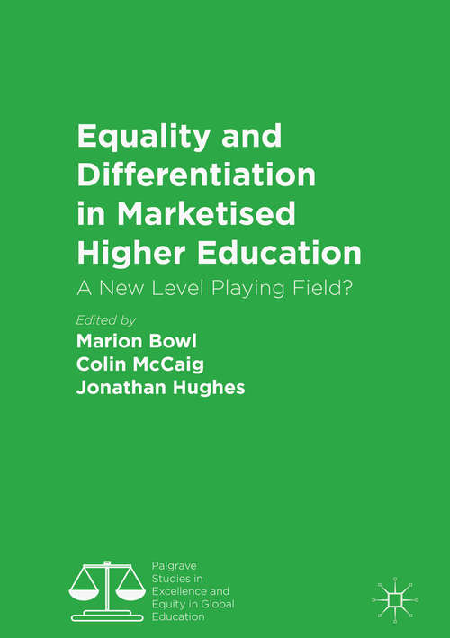Equality and Differentiation in Marketised Higher Education: A New Level Playing Field? (Palgrave Studies in Excellence and Equity in Global Education)