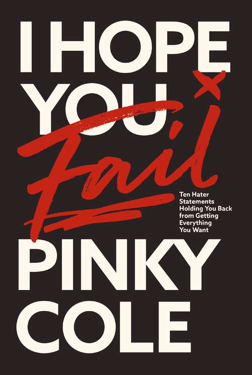 Book cover of I Hope You Fail: Ten Hater Statements Holding You Back from Getting Everything You Want