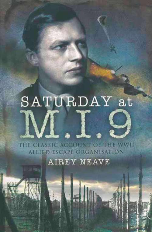 Book cover of Saturday at M.I.9: The Classic Account of the WW2 Allied Escape Organisation