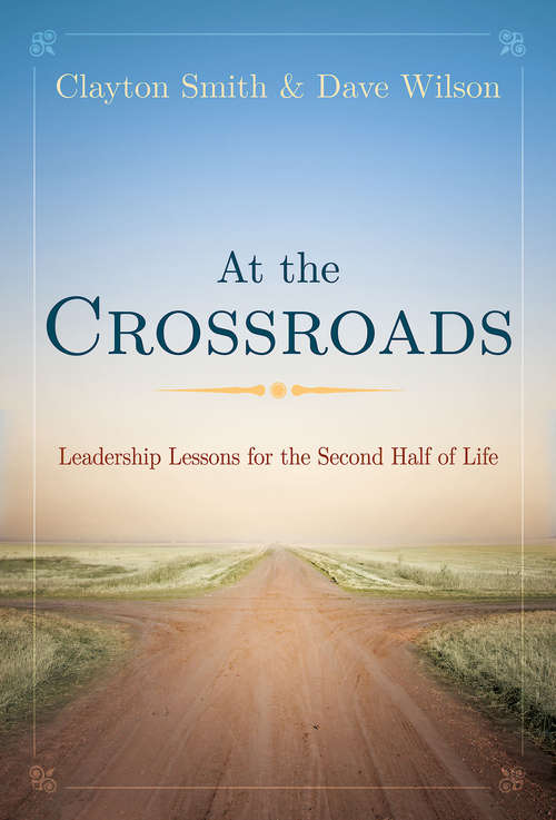 At the Crossroads: Leadership Lessons for the Second Half of Life