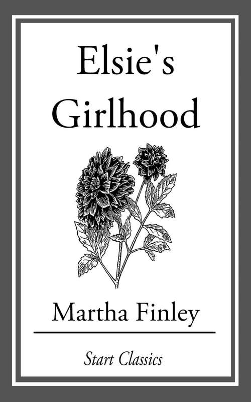 Book cover of Elsie's Girlhood