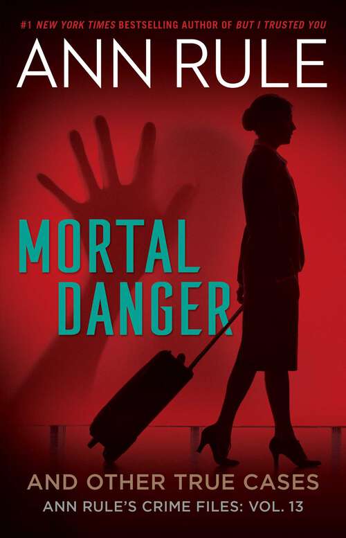 Book cover of Mortal Danger (Ann Rule's Crime Files: Vol. 13)