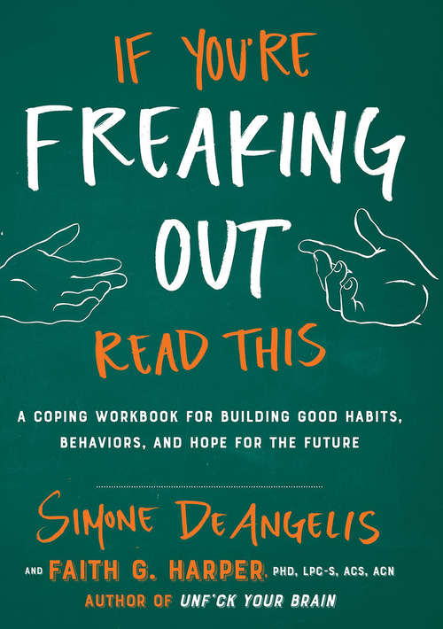 Book cover of If You're Freaking Out, Read This: A Coping Workbook for Building Good Habits, Behaviors, and Hope for the Future (Good Life Ser.)