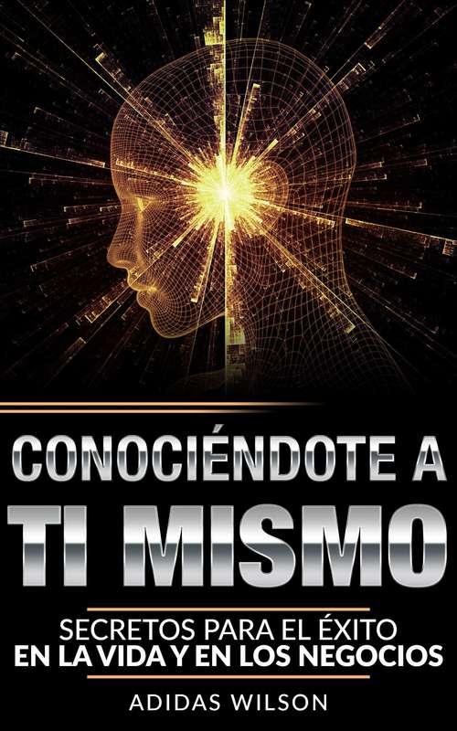 Book cover of Conociendote A Ti Mismo: Secretos Para El Éxito En La Vida Y En Los Negocios