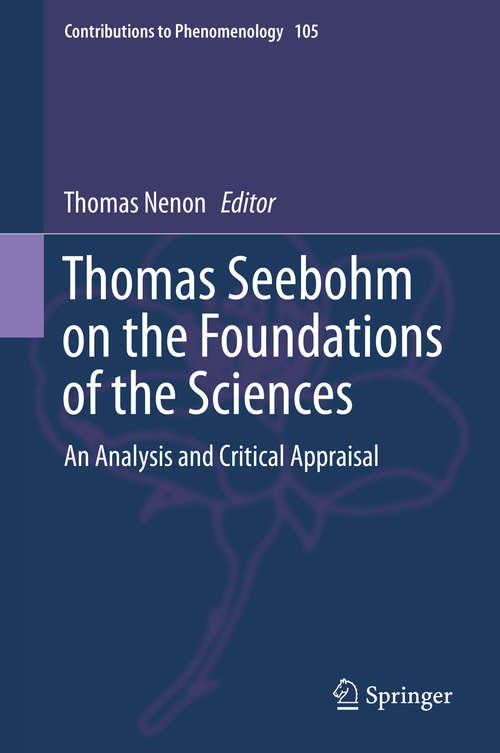 Book cover of Thomas Seebohm on the Foundations of the Sciences: An Analysis and Critical Appraisal (1st ed. 2020) (Contributions to Phenomenology #105)