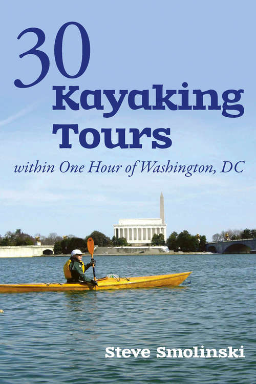 Book cover of 30+ Kayaking Tours Within One Hour of Washington, D.C.