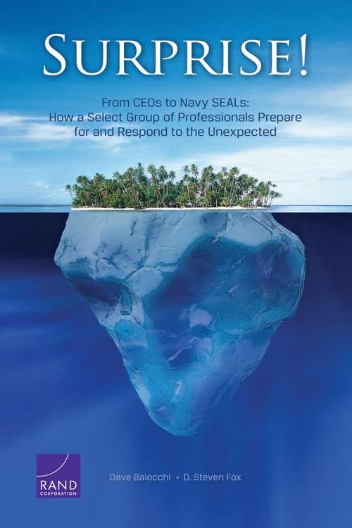 SURPRISE! From CEOs to Navy SEALs: How a Select Group of Professionals Prepare for and Respond to the Unexpected