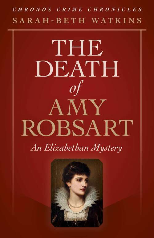 Book cover of The Death of Amy Robsart: An Elizabethan Mystery (Chronos Crime Chronicles)