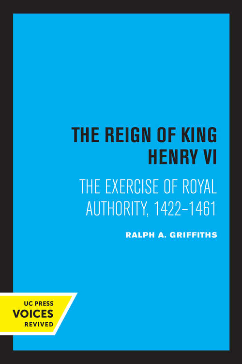 Book cover of The Reign of King Henry VI: The Exercise of Royal Authority, 1422–1461