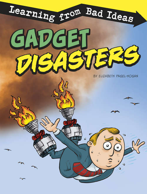 Book cover of Gadget Disasters: Learning from Bad Ideas (Fantastic Fails)