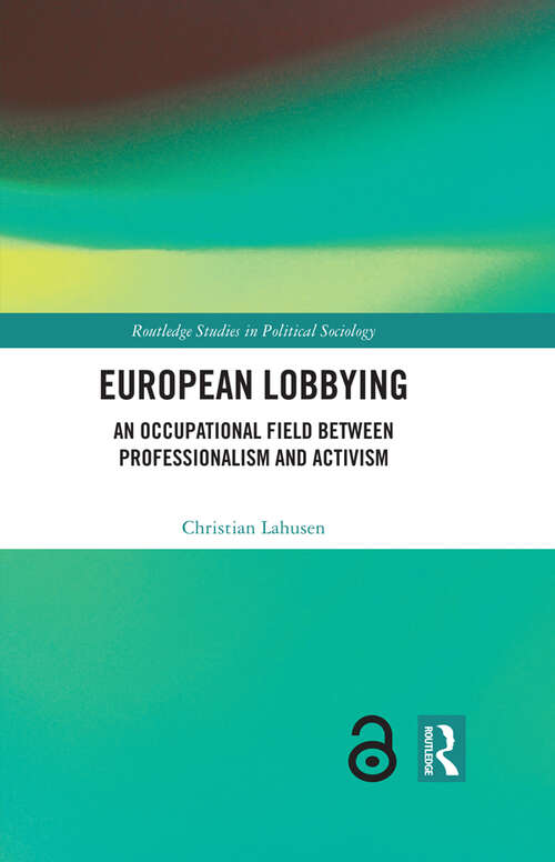 Book cover of European Lobbying: An Occupational Field between Professionalism and Activism (Routledge Studies in Political Sociology)