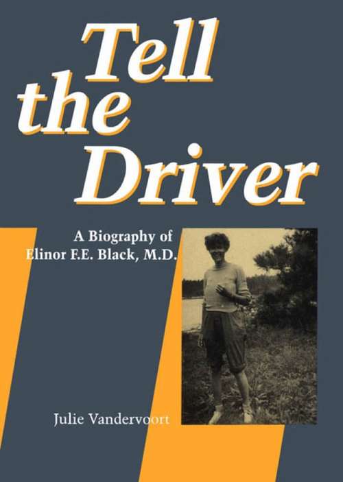 Book cover of Tell the Driver: A Biography of Elinor F.E. Black, MD
