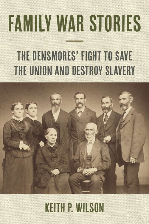 Book cover of Family War Stories: The Densmores' Fight to Save the Union and Destroy Slavery (The North's Civil War)