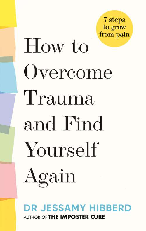 Book cover of How to Overcome Trauma and Find Yourself Again: Seven Steps to Grow from Pain