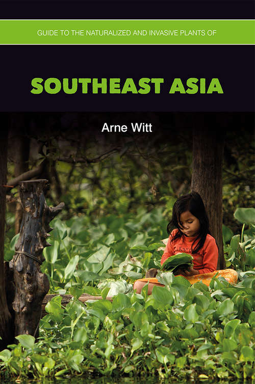 Guide to the Naturalized and Invasive Plants of Southeast Asia
