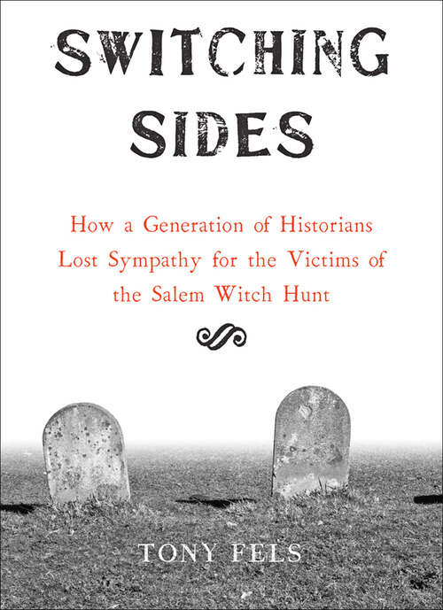 Book cover of Switching Sides: How a Generation of Historians Lost Sympathy for the Victims of the Salem Witch Hunt