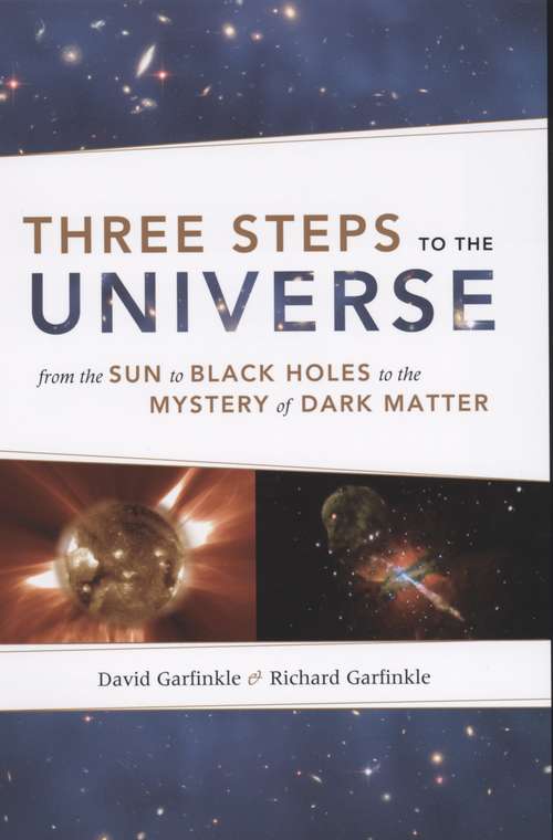 Book cover of Three Steps to the Universe: From the Sun to Black Holes to the Mystery of Dark Matter