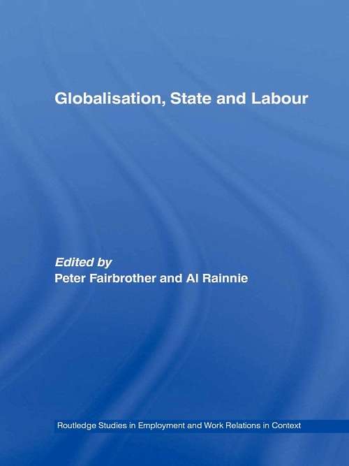 Globalisation, State and Labour (Routledge Studies in Employment and Work Relations in Context #Vol. 2)