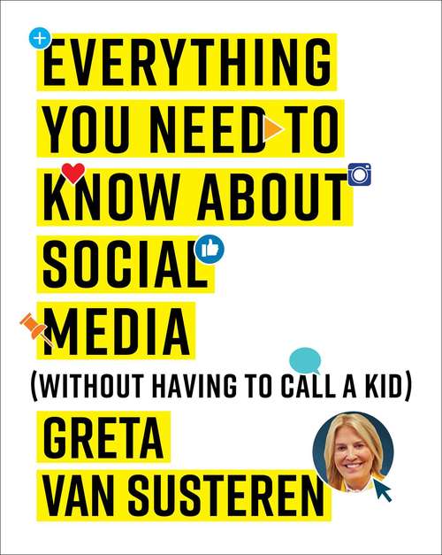 Book cover of Everything You Need to Know about Social Media: Without Having to Call A Kid