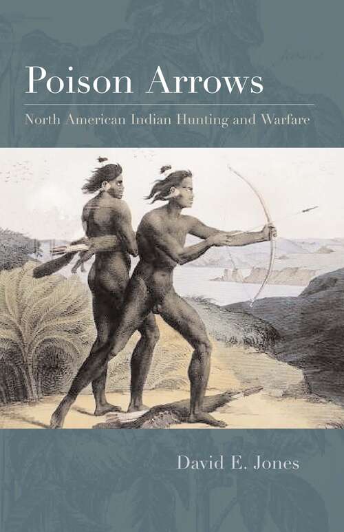 Book cover of Poison Arrows: North American Indian Hunting and Warfare