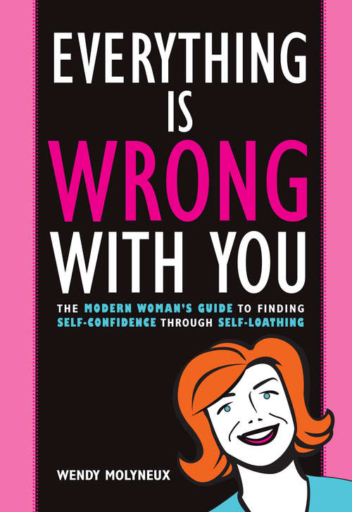 Book cover of Everything is Wrong with You: The Modern Woman's Guide to Finding Self-Confidence Through Self-Loathing