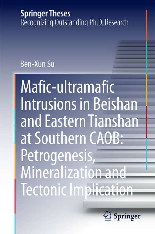 Book cover of Mafic-ultramafic Intrusions in Beishan and Eastern Tianshan at Southern CAOB: Petrogenesis, Mineralization and Tectonic Implication