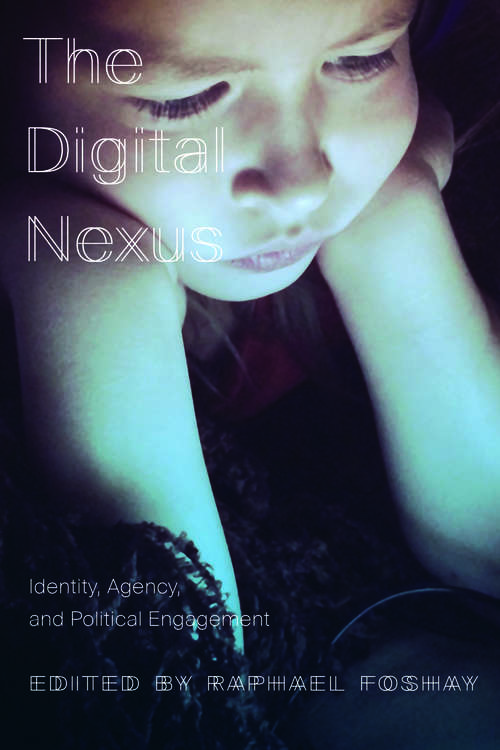 Book cover of The Digital Nexus: Identity, Agency, and Political Engagement