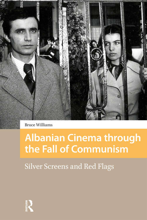 Book cover of Albanian Cinema through the Fall of Communism: Silver Screens and Red Flags (1) (Eastern European Screen Cultures)