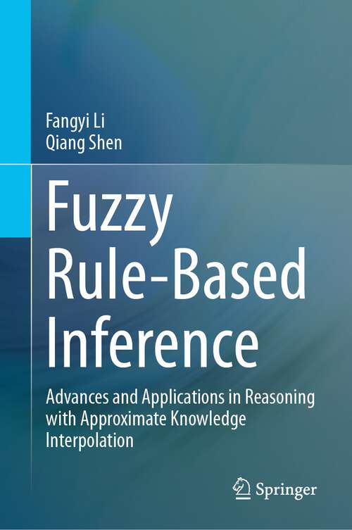 Book cover of Fuzzy Rule-Based Inference: Advances and Applications in Reasoning with Approximate Knowledge Interpolation (2024)