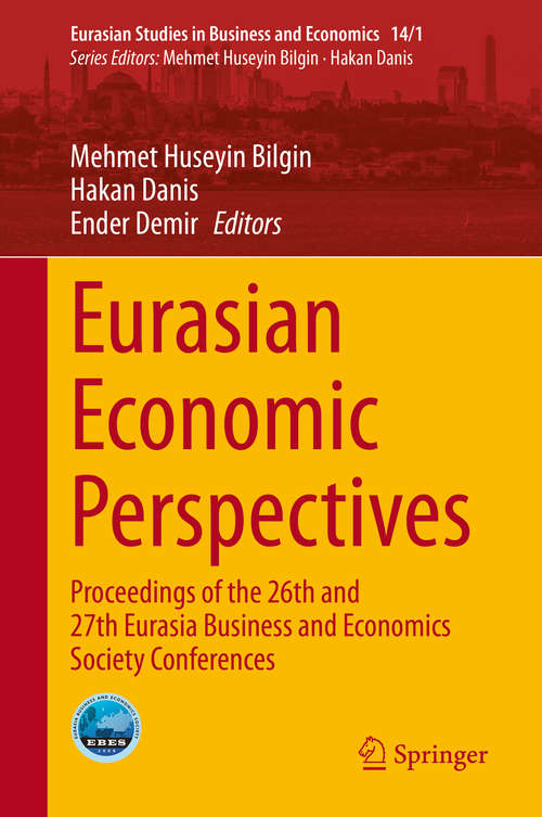 Eurasian Economic Perspectives: Proceedings of the 26th and 27th Eurasia Business and Economics Society Conferences (Eurasian Studies in Business and Economics #14/1)