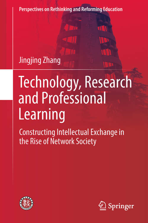 Technology, Research and Professional Learning: Constructing Intellectual Exchange in the Rise of Network Society (Perspectives on Rethinking and Reforming Education)