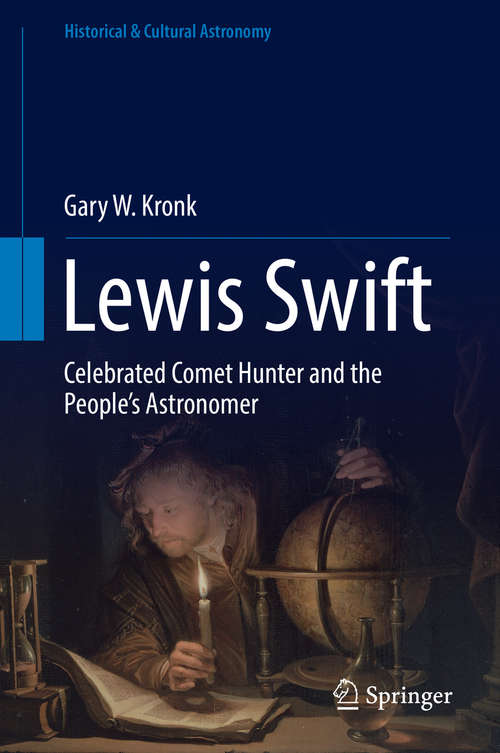 Lewis Swift: Celebrated Comet Hunter and the People's Astronomer (Historical & Cultural Astronomy)