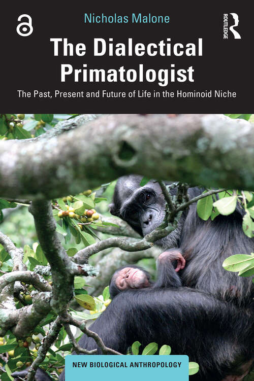 Book cover of The Dialectical Primatologist: The Past, Present and Future of Life in the Hominoid Niche (New Biological Anthropology)