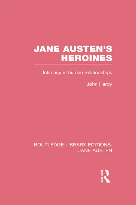 Jane Austen's Heroines: Intimacy in Human Relationships (Routledge Library Editions: Jane Austen)
